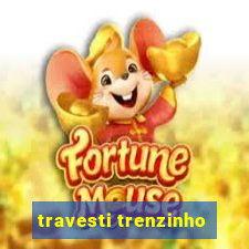 travesti trenzinho